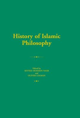 History of Islamic Philosophy - Leaman, Oliver (Editor), and Nasr, Seyyed Hossein (Editor)