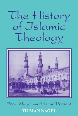 History of Islamic Theology - Nagel, Tilman, and Thornton, Thomas (Translated by)