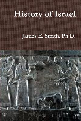 History of Israel - Smith, Ph.D., James E.