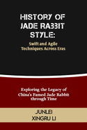 History of Jade Rabbit Style: Swift and Agile Techniques Across Eras: Exploring the Legacy of China's Famed Jade Rabbit through Time