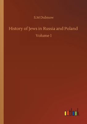 History of Jews in Russia and Poland: Volume 1 - Dubnow, S M