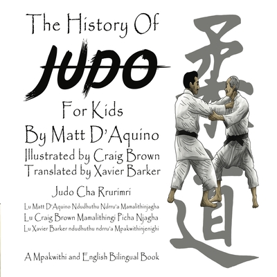 History of Judo for Kids (English / Mpakwithi Bilingual Book) - D'Aquino, Matt, and Barker, Xavier (Translated by)