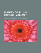 History of Julius Caesar; Volume 1