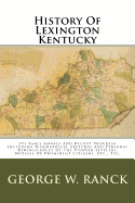 History of Lexington Kentucky: Its Early Annals and Recent Progress Including Biographical Sketches and Personal Reminiscences of the Pioneer Settlers, Notices of Prominent Citizens, Etc., Etc.