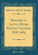 History of Little River Baptist Church, 1838-1984 (Classic Reprint)