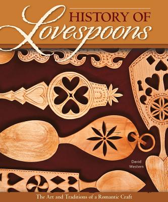 History of Lovespoons: The Art and Traditions of a Romantic Craft - Western, David