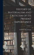 History of Materialism and Criticism of Its Present Importance; Volume 1