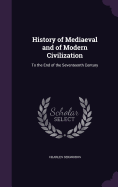 History of Mediaeval and of Modern Civilization: To the End of the Seventeenth Century