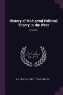 History of Mediaeval Political Theory in the West Volume 6