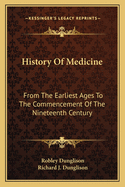 History Of Medicine: From The Earliest Ages To The Commencement Of The Nineteenth Century