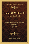 History of Medicine in New York V5: Three Centuries of Medical Progress (1919)