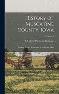 History of Muscatine County, Iowa: From the Earliest Settlements to the Present Time; Volume 1