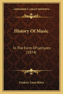 History Of Music: In The Form Of Lectures (1874)