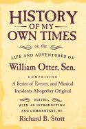 History of My Own Times; Or, the Life and Adventures of William Otter, Sen., Comprising a Series of Events, and Musical Incidents Altogether Original