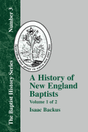 History of New England Baptists, Volume 1: With Particular Reference to the Denomination of Christians Called Baptists