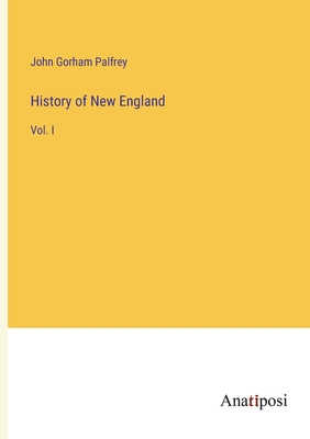 History of New England: Vol. I - Palfrey, John Gorham