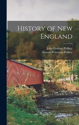 History of New England - Palfrey, Francis Winthrop, and Palfrey, John Gorham