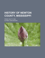 History of Newton County, Mississippi: From 1834 to 1894