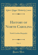 History of North Carolina, Vol. 4: North Carolina Biography (Classic Reprint)