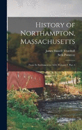 History of Northampton, Massachusetts: From Its Settlement in 1654, Volume 2, part 1