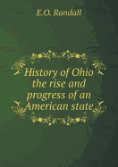 History of Ohio the Rise and Progress of an American State - Randall, E O