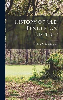 History of old Pendleton District - Simpson, Richard Wright 1840-1912 [ (Creator)