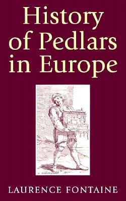 History of Pedlars in Europe - Fontaine, Laurence, and Whittaker, Vicki (Translated by)