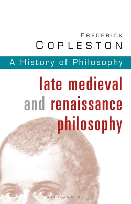 History of Philosophy Volume 3: Late Medieval and Renaissance Philosophy - Copleston, Frederick