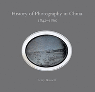 History of Photography in China 1842-1860 - Bennett, Terry, and Payne, Anthony (Editor), and Stewart, Lindsey (Editor)