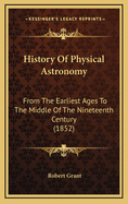 History of Physical Astronomy from the Earliest Ages to the Middle of the Nineteenth Century