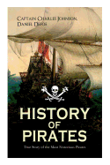 HISTORY OF PIRATES - True Story of the Most Notorious Pirates: Charles Vane, Mary Read, Captain Avery, Captain Blackbeard, Captain Phillips, John Rackam, Anne Bonny, Edward Low, Major Bonnet...