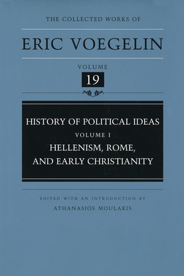 History of Political Ideas, Volume 1 (Cw19): Hellenism, Rome, and Early Christianity Volume 19 - Voegelin, Eric, and Moulakis, Athanasios (Editor)