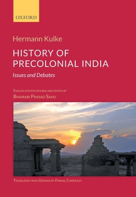 History of Precolonial India: Issues and Debates - Kulke, Hermann, Professor, and Sahu, Bhairabi Prasad, Professor (Editor), and Chirmuley, Parnal, Dr. (Translated by)
