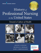 History of Professional Nursing in the United States: Toward a Culture of Health