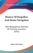 History of Propellers and Steam Navigation: With Biographical Sketches of the Early Inventors (1851)
