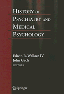 History of Psychiatry and Medical Psychology: With an Epilogue on Psychiatry and the Mind-Body Relation