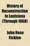 History of Reconstruction in Louisiana (Through 1868)