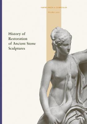 History of Restoration of Ancient Stone Sculptures - Grossman, Janet Burnett (Editor), and Podany, Jerry (Editor), and True, Marion (Editor)