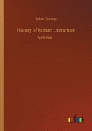 History of Roman Literarture: Volume 1