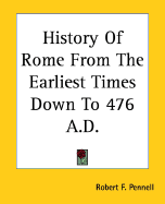 History of Rome from the Earliest Times Down to 476 Ad