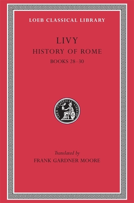 History of Rome, Volume VIII: Books 28-30 - Livy, and Moore, Frank Gardner (Translated by)