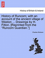 History of Runcorn; With an Account of the Ancient Village of Weston ... Drawings by H. Fitton. [Reprinted from the Runcorn Guardian.] - Scholar's Choice Edition