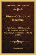 History of Saco and Biddeford: With Notices of Other Early Settlements, and of the Proprietary Governments in Maine (1830)