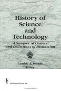 History of Science and Technology: A Sampler of Centers and Collections of Distinction - Steinke, Cynthia