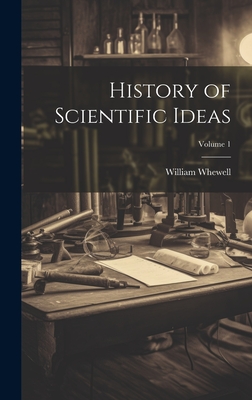 History of Scientific Ideas; Volume 1 - Whewell, William 1794-1866