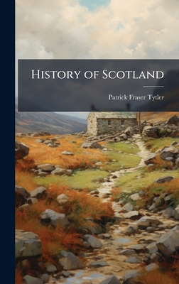 History of Scotland - Tytler, Patrick Fraser