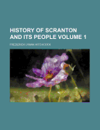 History of Scranton and Its People; Volume 1