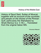 History of Seyd Said, Sultan of Muscat: Together with an Account of the Countries and People on the Shores of the Persian Gulf