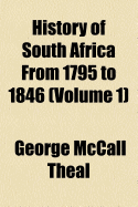 History of South Africa from 1795 to 1846 Volume 1