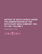 History of South Africa Under the Administration of the Dutch East India Company, 1652-1795